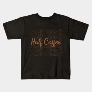 Half Human Half Coffee Kids T-Shirt